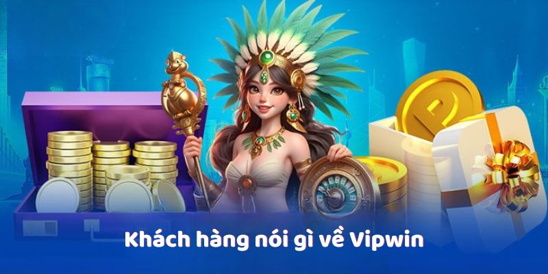 Khách hàng nói gì về Vipwin